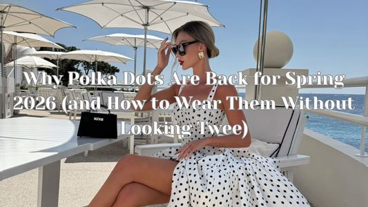 Why Polka Dots Are Back for Spring 2026 (and How to Wear Them Without Looking Twee)
